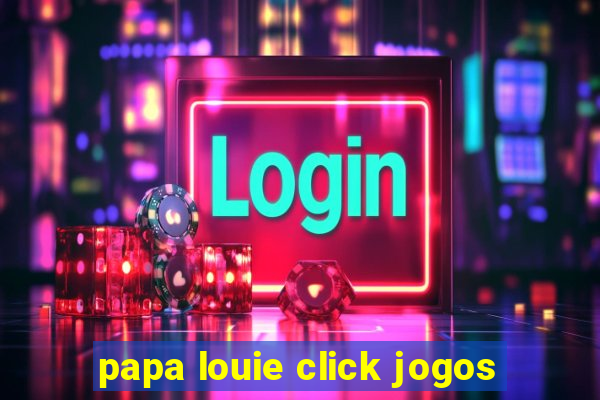 papa louie click jogos